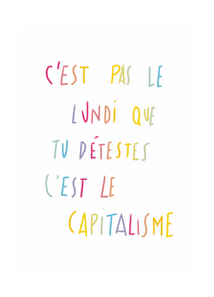 C'est pas le lundi que tu détestes, c'est le capitalisme