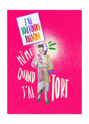 J'ai raison, même quand j'ai tort - Print, Badge ou Sticker