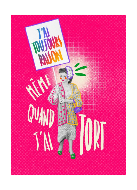 J'ai raison, même quand j'ai tort - Print, Badge ou Sticker