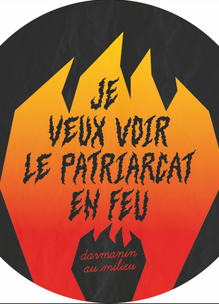 Je veux voir le patriarcat en feu