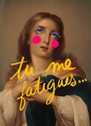 Tu me fatigues... / A6 10 x 15 cm - 350 g/m² Papier Classic gloss - Couché brillant