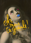 Oh mais ta gueule ! / A6 10 x 15 cm - 350 g/m² Papier Classic gloss - Couché brillant