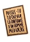 Puisses-tu trouver la confiance d'un homme médiocre