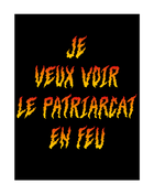 Je veux voir le patriarcat en feu